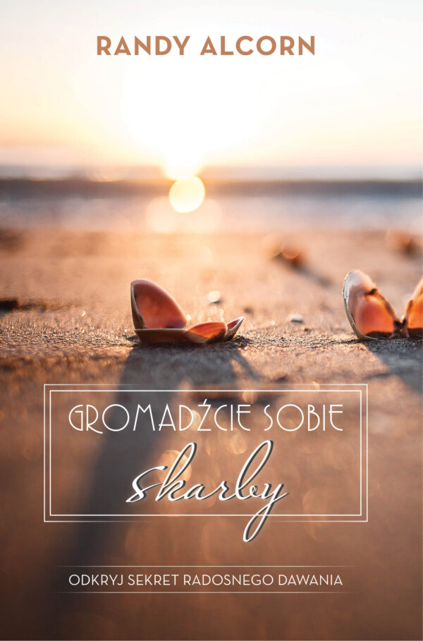 Gromadźcie sobie skarby – Randy Alcorn