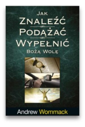 Jak znaleźć, podążać, wypełnić Bożą wolę