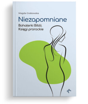 Niezapomniane – Bohaterki Biblii – Ks. prorockie