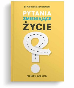 Pytania zmieniające życie – dr Wojciech Kowalewski