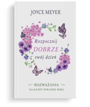 Rozpocznij dobrze swój dzień – Joyce Meyer