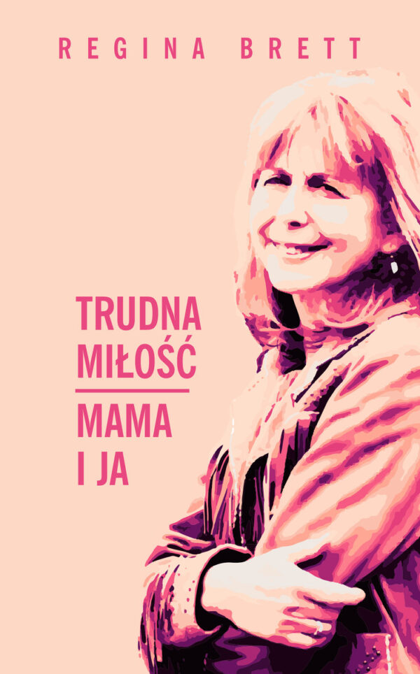 Trudna miłość – Mama i ja – Regina Brett