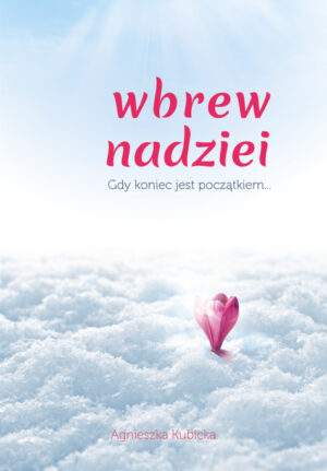 Wbrew nadziei – gdy koniec jest początkiem…