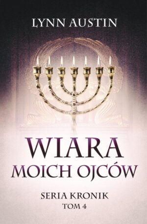 Wiara Moich Ojców – Seria Kronik Tom 4