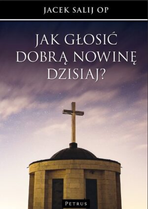 Jak głosić Dobrą Nowinę dzisiaj?