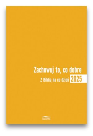 Z Biblią na co dzień 2025 – Zachowaj to co dobre