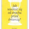 Jak uwolnić się od strachu przed śmiercią ?