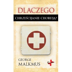 Dlaczego chrześcijanie chorują – George Malkmus