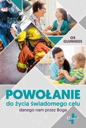 Powołanie do życia świadomego celu – Os Guinness