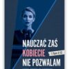 NAUCZAĆ ZAŚ KOBIECIE NIE POZWALAM