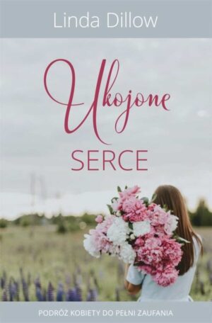Ukojone serce – Linda Dillow