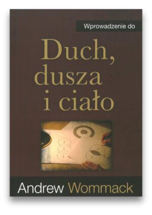 Duch, dusza i ciało- wprowadzenie – Andrew Wommack