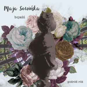 Maja Sowińska – Bojaźń/Pośród Róż