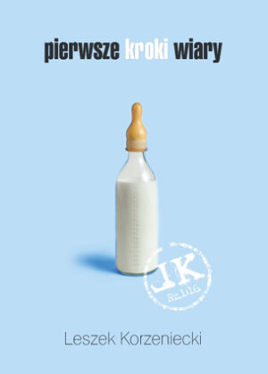 Pierwsze kroki wiary – Leszek Korzeniecki