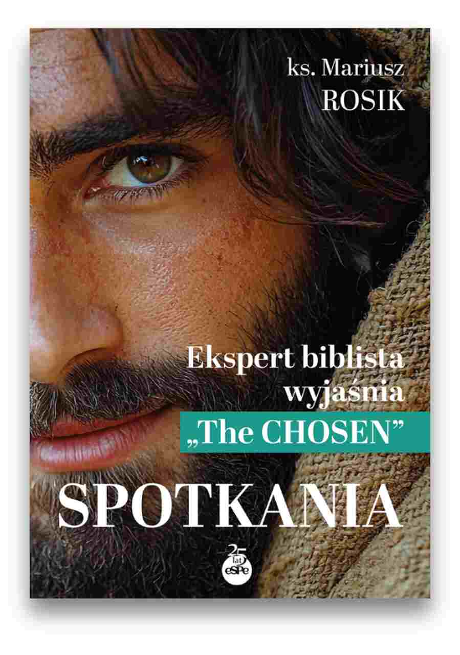Spotkania. Ekspert biblista wyjaśnia „The Chosen” Spotkania. Ekspert biblista wyjaśnia „The Chosen”