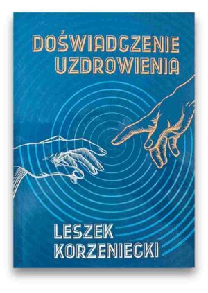 Doświadczenie uzdrowienia – Leszek Korzeniecki