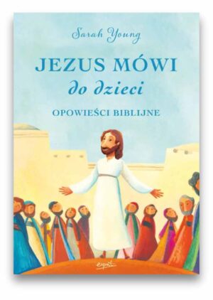Jezus mówi do dzieci - opowieści biblijne Jezus mówi do dzieci – wersja komunijna