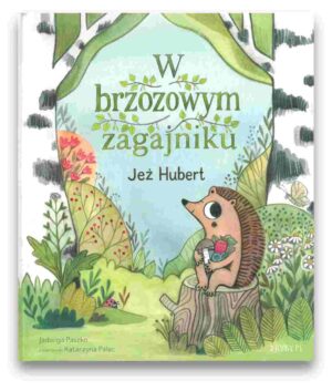 W brzozowym zagajniku - Jeż Hubert W brzozowym zagajniku – Jeż Hubert