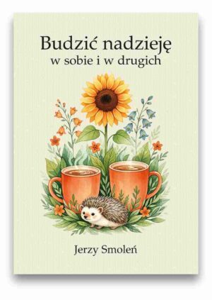 Budzić nadzieję w sobie i w drugich Budzić nadzieję w sobie i w drugich