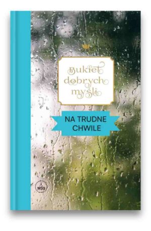 Bukiet dobrych myśli – na trudne chwile