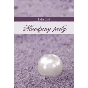 Narodziny perły – Lidia Czyż