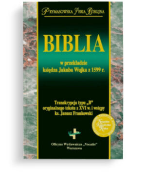 Biblia w przekładzie księdza Jakuba Wujka Biblia w przekładzie księdza Jakuba Wujka