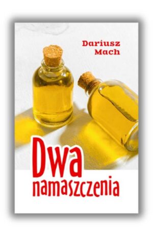 Dwa namaszczenia Dariusz Mach Dwa namaszczenia Dariusz Mach