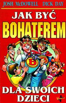 Jak być bohaterem dla swoich dzieci Jak być bohaterem dla swoich dzieci