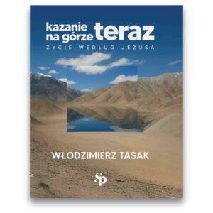 Kazanie na górze teraz – Włodzimierz Tasak Kazanie na górze teraz – Włodzimierz Tasak