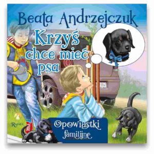 Krzyś chce mieć psa - Beata Andrzejczuk Krzyś chce mieć psa – Beata Andrzejczuk