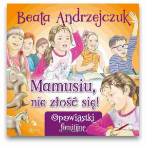 Mamusiu nie złość się! – Beata Andrzejczuk