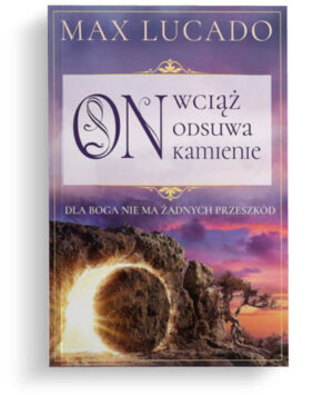 On wciąż odsuwa kamienie On wciąż odsuwa kamienie