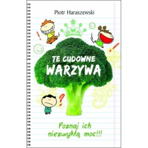 Te cudowne warzywa - poznaj ich niezwykłą moc Te cudowne warzywa – poznaj ich niezwykłą moc