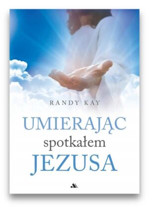 Umierając spotkałem Jezusa