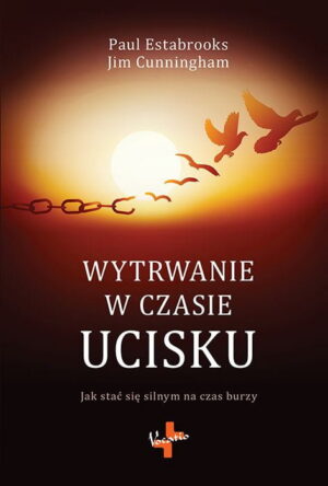 Wytrwanie w czasie ucisku - Paul Estabrooks Wytrwanie w czasie ucisku – Paul Estabrooks