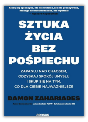 Sztuka życia bez pośpiechu – Zapanuj nad chaosem