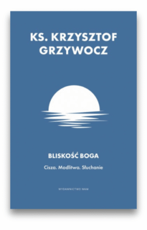 Bliskość Boga - ks. Krzysztof Grzywocz Bliskość Boga – ks. Krzysztof Grzywocz