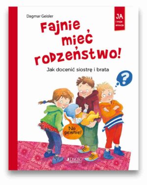 Fajnie mieć rodzeństwo-jak docenić siostrę i brata Fajnie mieć rodzeństwo-jak docenić siostrę i brata