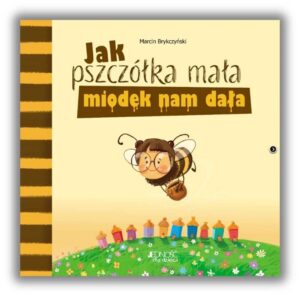 Jak pszczółka mała miodek nam dała Jak pszczółka mała miodek nam dała