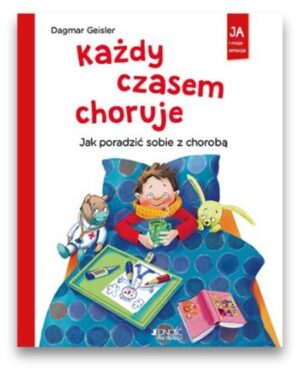 Każdy czasem choruje - Ja i moje emocje Każdy czasem choruje – Ja i moje emocje