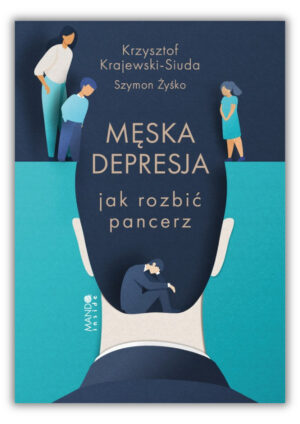 Męska depresja - Jak rozbić pancerz Męska depresja – Jak rozbić pancerz