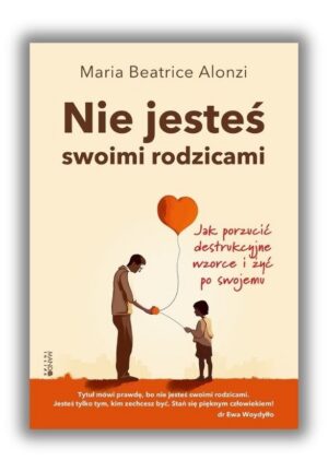 Nie jesteś swoimi rodzicami Nie jesteś swoimi rodzicami