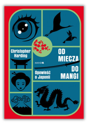 Od miecza do mangi - Opowieść o Japonii Od miecza do mangi – Opowieść o Japonii