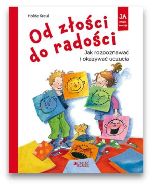 Od złości do radości - Jak rozpoznawać uczucia Od złości do radości – Jak rozpoznawać uczucia