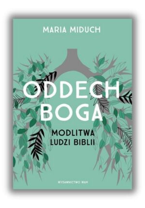 Oddech Boga - Modlitwa ludzi Biblii Oddech Boga – Modlitwa ludzi Biblii