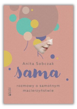 Sama - rozmowy o samotnym macierzyństwie Sama – rozmowy o samotnym macierzyństwie