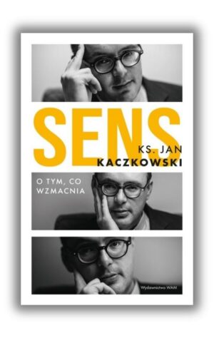 Sens - O tym co wzmacnia - ks.Jan Kaczkowski Sens – O tym co wzmacnia – ks.Jan Kaczkowski
