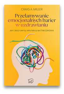 Przełamywanie emocjonalnych barier w uzdrawianiu Przełamywanie emocjonalnych barier w uzdrawianiu