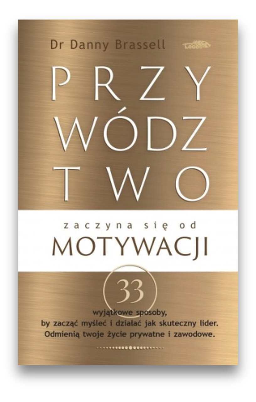 Przywództwo zaczyna się od motywacji Przywództwo zaczyna się od motywacji