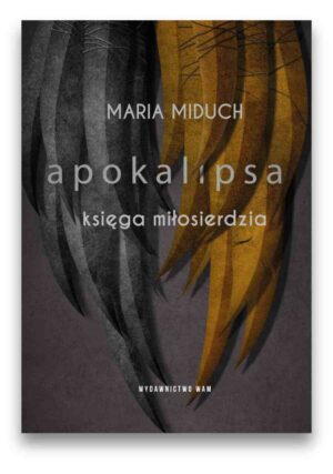 Apokalipsa księga miłosierdzia - Maria Miduch Apokalipsa księga miłosierdzia – Maria Miduch
